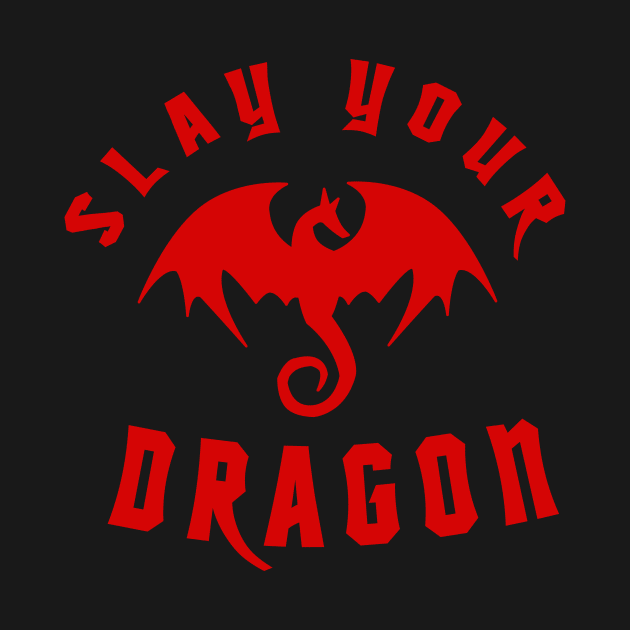 Slay Your Dragon (Red Text) by TipToeTee