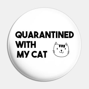 QUARANTINED WITH MY CAT Pin