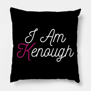 I Am Kenough : Embracing My Authentic Self Pillow