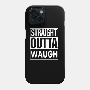 Waugh Name Straight Outta Waugh Phone Case