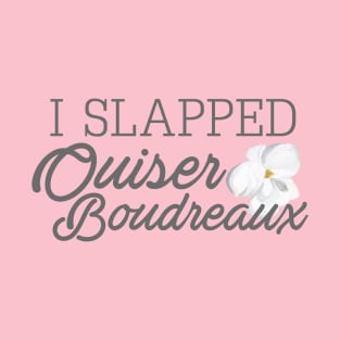 I Slapped Ouiser Boudreaux T-Shirt