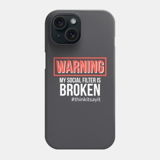 Warning My Social Filter Is Broken #thinkitsayit Phone Case