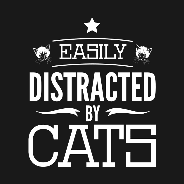 Easily Distracted By Cats Funny Pet Owner Quote Design by MrPink017