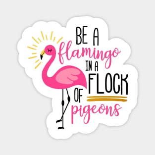 Be A flamingo in A Flock Of Pigeons Tee Magnet