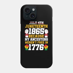 Juneteenth 1865 Because My Ancestors weren't Free in 1776 4th Of July Independence Day Phone Case