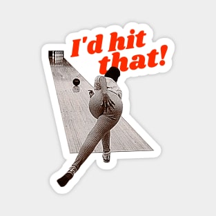 I'd Hit That! Bowling Humor Design Magnet