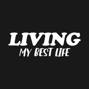 Living My Best Life - Unique text design T-Shirt