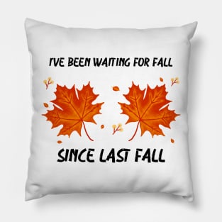 I’ve Been Waiting For Fall Since Fall – Autumn is My Favorite Season Funny Design Pillow