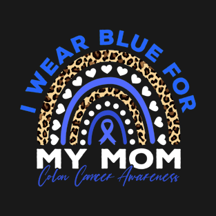 I Wear Blue for My Mom Colon Cancer Awareness T-Shirt