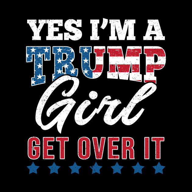 Yes I'm A Trump Girl Get Over It-Support Trump 2020 by Love Newyork