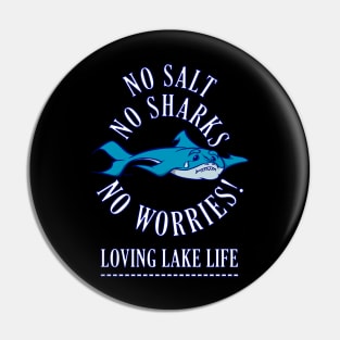 NO SALT NO SHARKS NO WORRIES! Loving Lake Life Pin