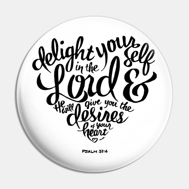 Bible Verse Delight yourself in the Lord Psalm 37:4 Pin by KA Creative Design