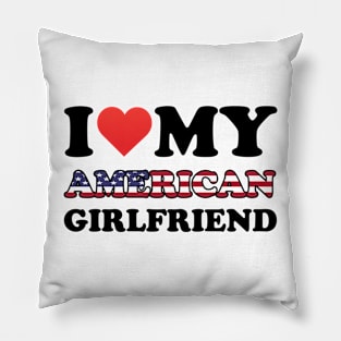 I Love My American Girlfriend Pillow