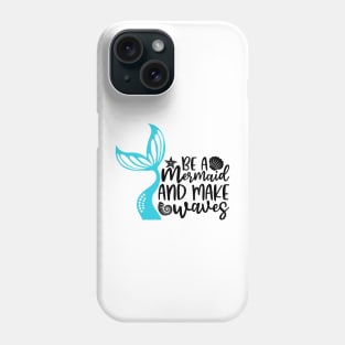 Be A Mermaid And Makes Waves Phone Case