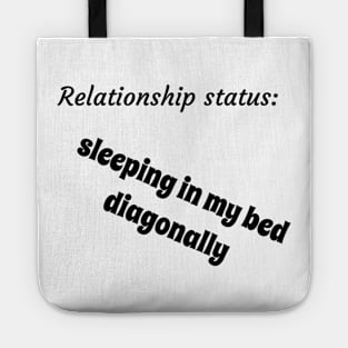 Relationship status sleeping in my bed diagonally Tote