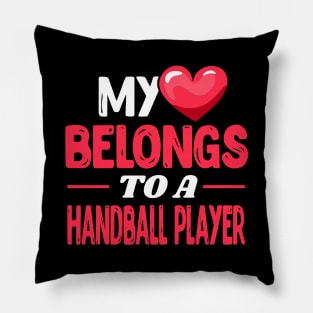 My heart belongs to a Handball Player Pillow