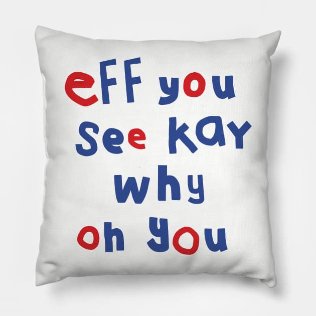 Eff You See Kay Typography Pillow by ellenhenryart