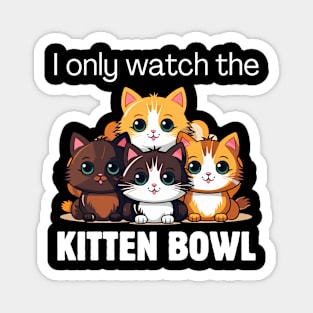I only watch the Kitten Bowl Magnet