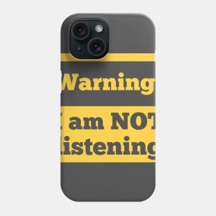 Warning! I am not listening Phone Case