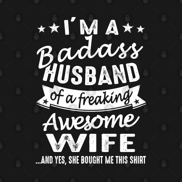 I'm A Badass Husband Of A Freaking Awesome Wife by crackstudiodsgn