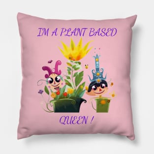 I'm A Plant Based Queen ! Pillow