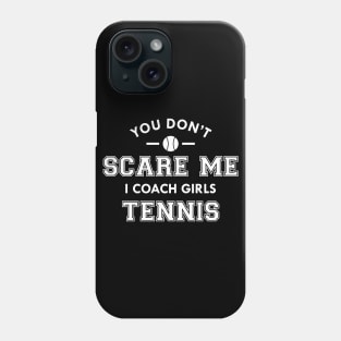 Tennis Coach - You don't scare me I coach girls tennis Phone Case