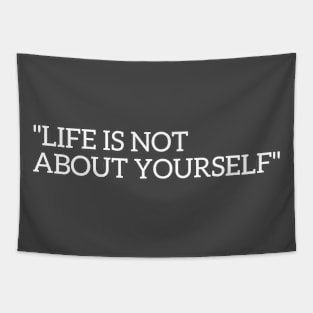 Life is not about yourself Tapestry