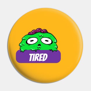 Tired!! Pin