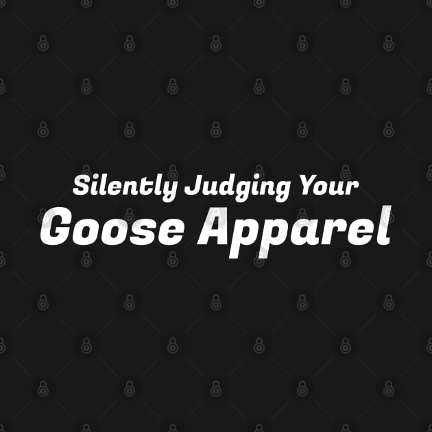 Silently Judging Your Goose Apparel by S-Log