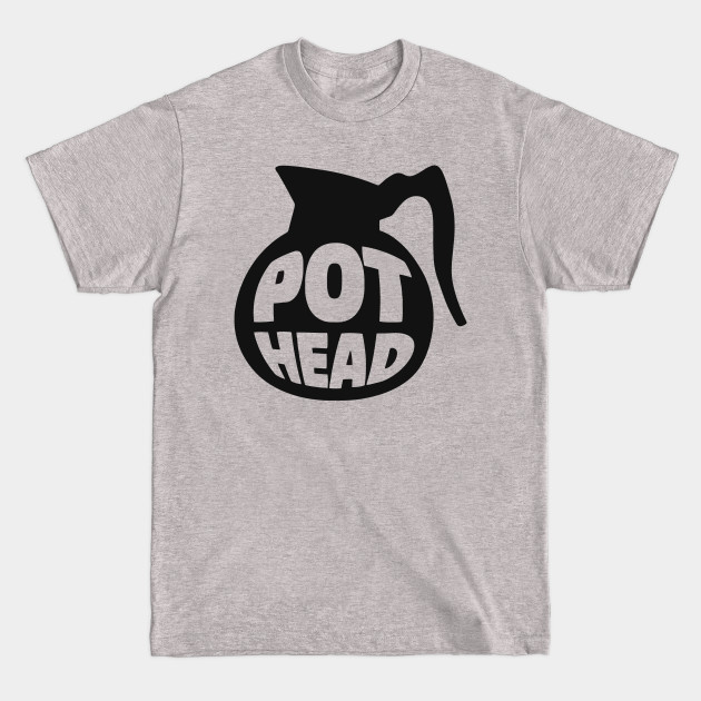 Discover Pot Head - Pot Head - T-Shirt