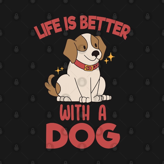 Life Is Better With A Dog by Dojaja