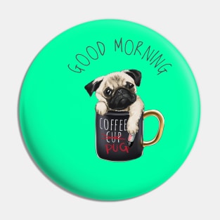 Good morning slogan with pug dog in coffee cup Pin