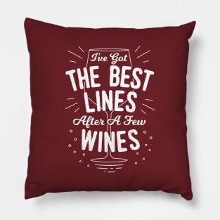 I've Got The Best Line After A Few Wines - Funny Saying Pillow