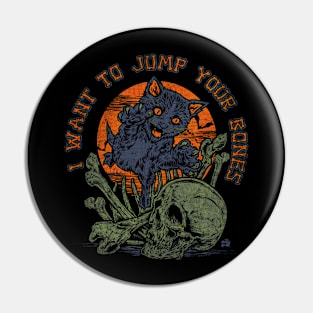 "I WANT TO JUMP YOUR BONES" Pin