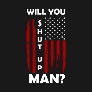 Will you shut up Man? T-Shirt