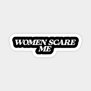 Women Scare Me Magnet