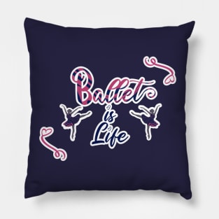 Ballet is life Pillow