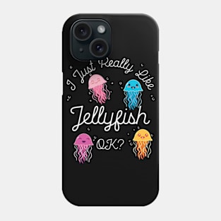 I Just Really Like Jellyfish OK? Phone Case