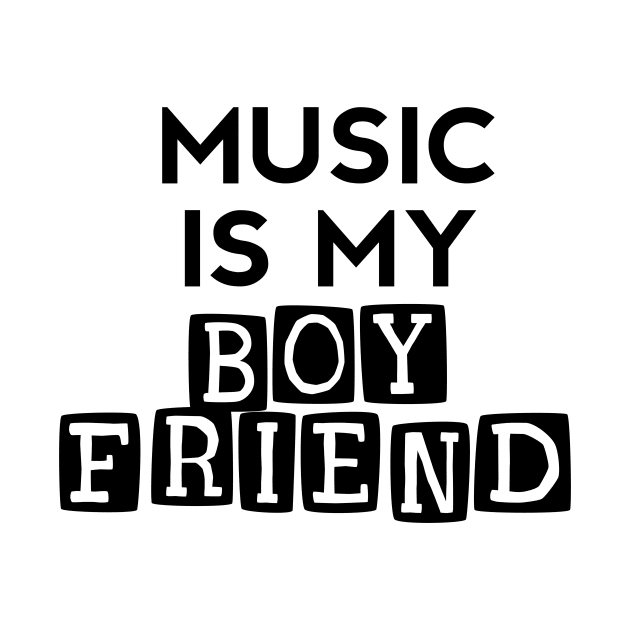 Music Is My Boyfriend - Embrace Your Passion for Music by Salaar Design Hub