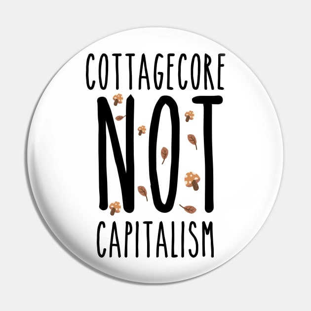 Cottagecore Not Capitalism Pin by BethTheKilljoy