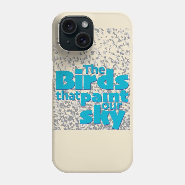 The birds that paint our sky Phone Case by Ripples of Time