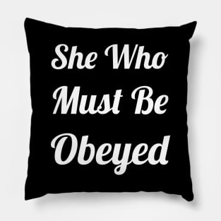 She Who Must Be Obeyed Pillow