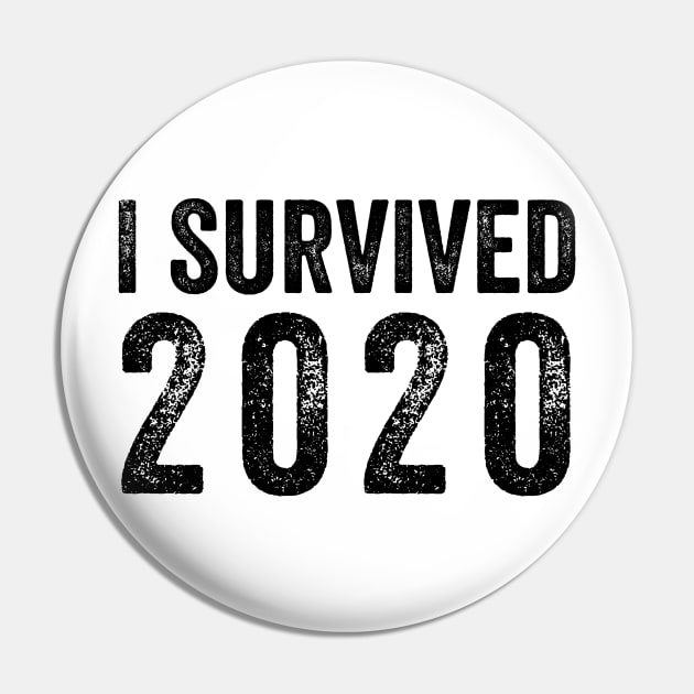 I Survived 2020 Distressed - Black Text Shirt Pin by FalconArt