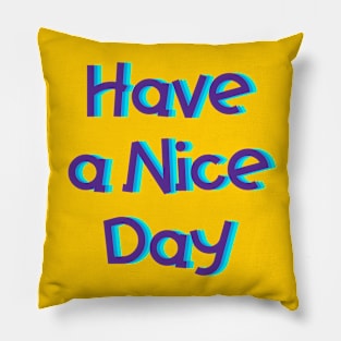 Have a Nice Day Pillow