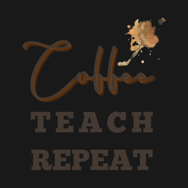 Coffee teach repeat - back to school teacher by tziggles