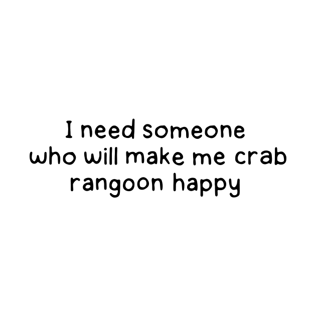 Someone who will make me crab rangoon happy by DontQuoteMe