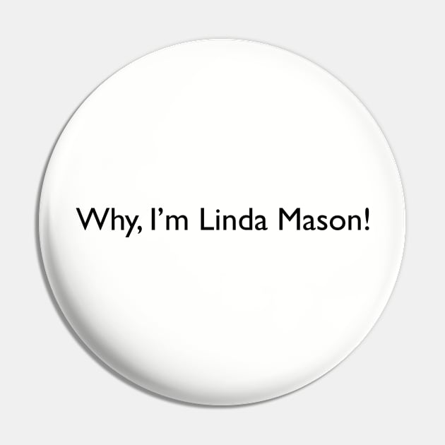Why, I'm Linda Mason Pin by Eugene and Jonnie Tee's