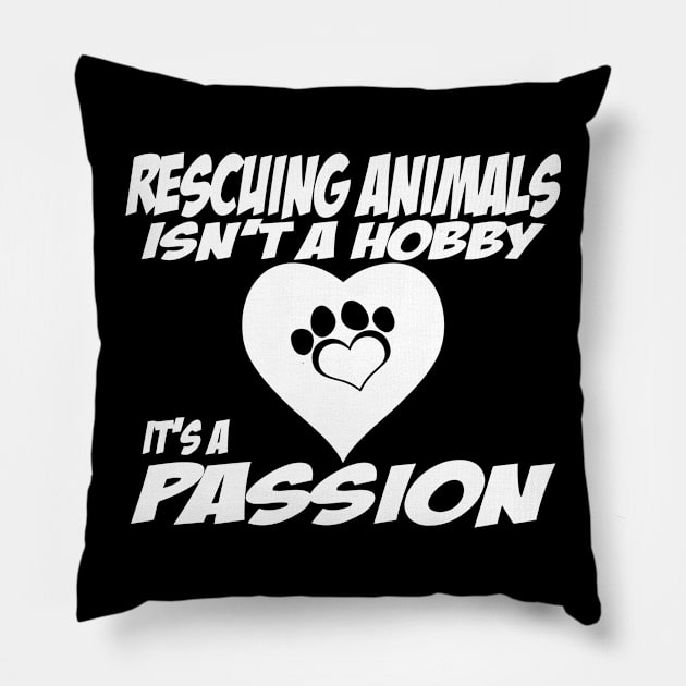 Rescuing Animals Isn't A Hobby, Is A Passion Pillow by sally234