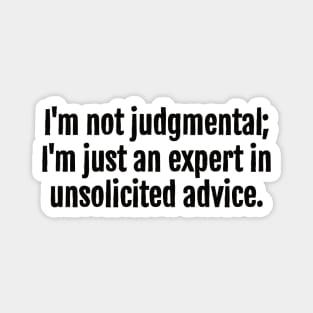 Unsolicited Advice Expert Sarcastic Quote - Monochromatic Black & White Magnet