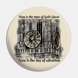 Now is the time of God’s favor. Now is the day of salvation. Pin